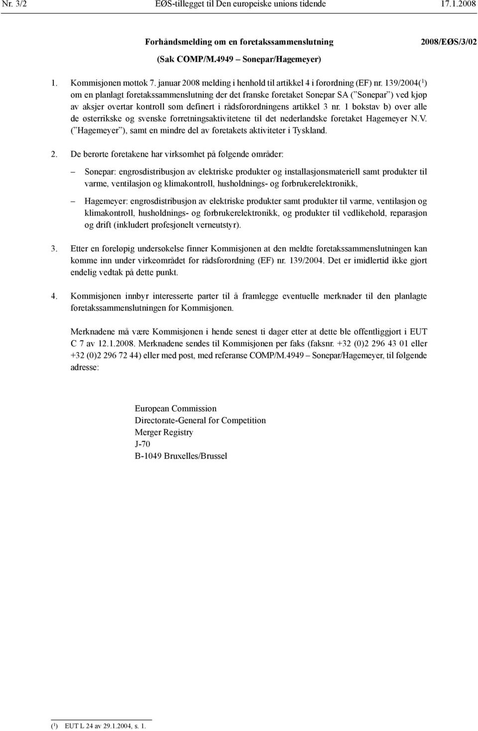 139/2004( 1 ) om en planlagt foretaks sammenslutning der det franske foretaket Sonepar SA ( Sonepar ) ved kjøp av aksjer overtar kontroll som definert i råds forordningens artikkel 3 nr.