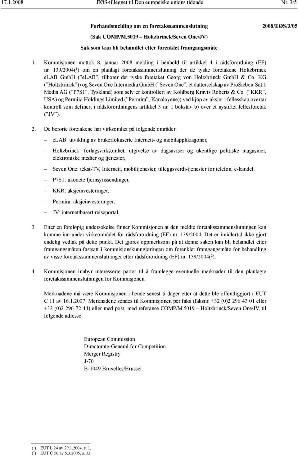 139/2004( 1 ) om en planlagt foretaks sammenslutning der de tyske foretakene Holtzbrinck elab GmbH ( elab, tilhører det tyske foretaket Georg von Holtzbrinck GmbH & Co.