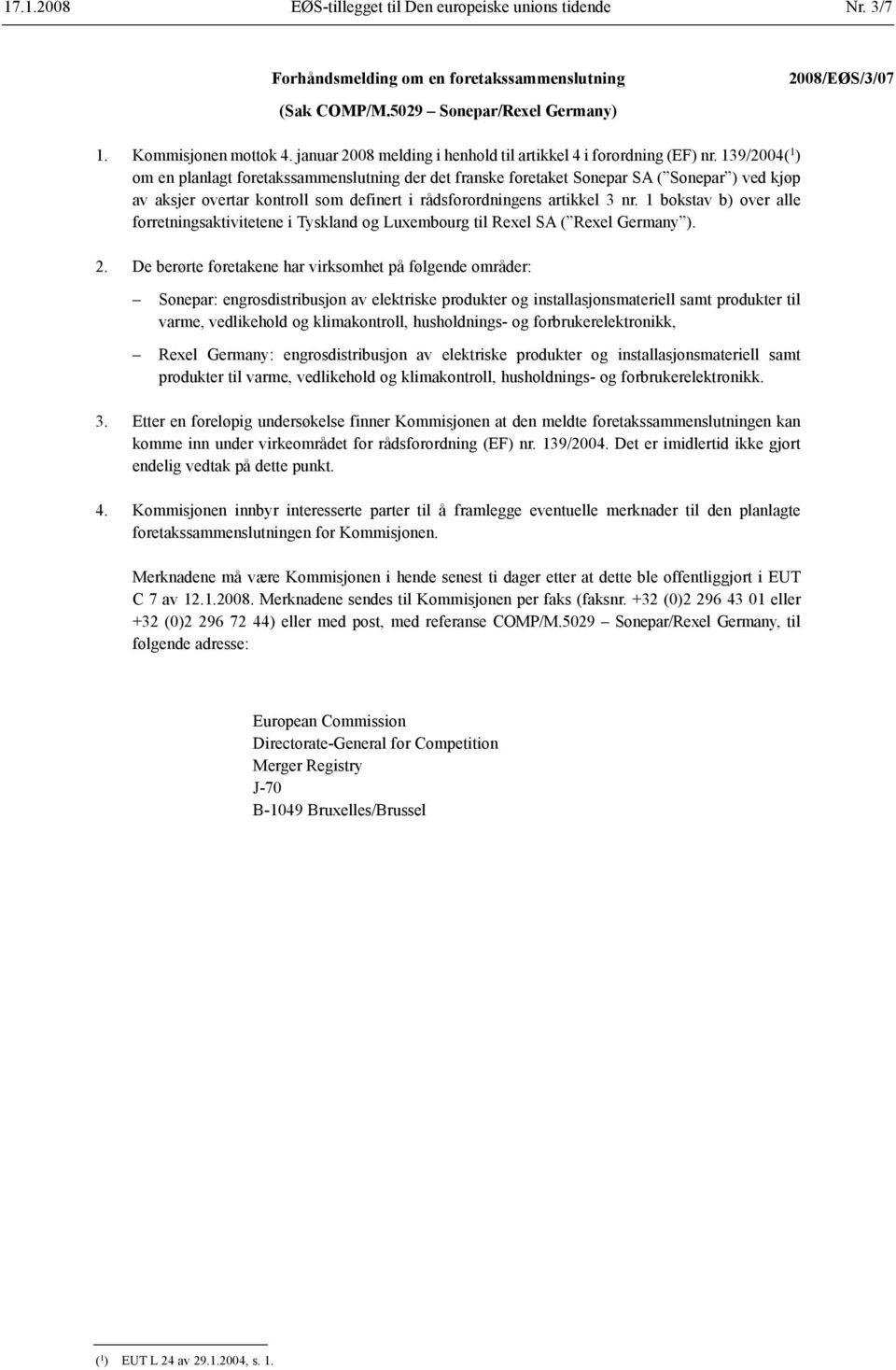 139/2004( 1 ) om en planlagt foretaks sammenslutning der det franske foretaket Sonepar SA ( Sonepar ) ved kjøp av aksjer overtar kontroll som definert i råds forordningens artikkel 3 nr.