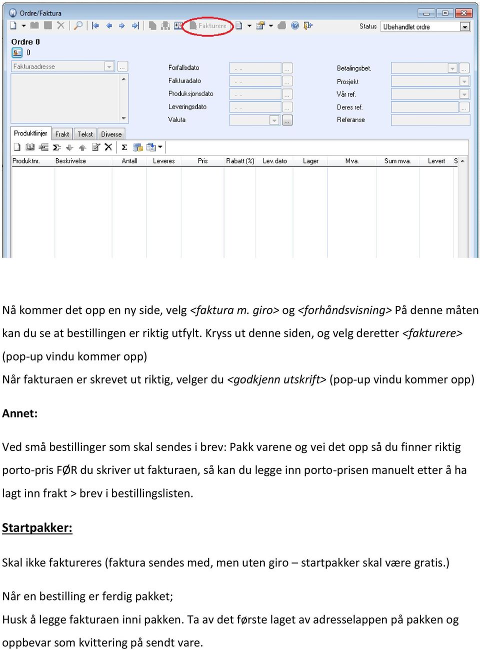 som skal sendes i brev: Pakk varene og vei det opp så du finner riktig porto-pris FØR du skriver ut fakturaen, så kan du legge inn porto-prisen manuelt etter å ha lagt inn frakt > brev i