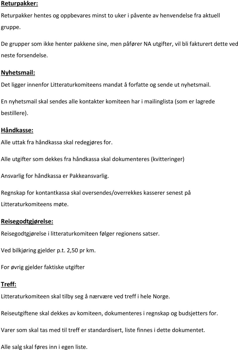 Nyhetsmail: Det ligger innenfor Litteraturkomiteens mandat å forfatte og sende ut nyhetsmail. En nyhetsmail skal sendes alle kontakter komiteen har i mailinglista (som er lagrede bestillere).