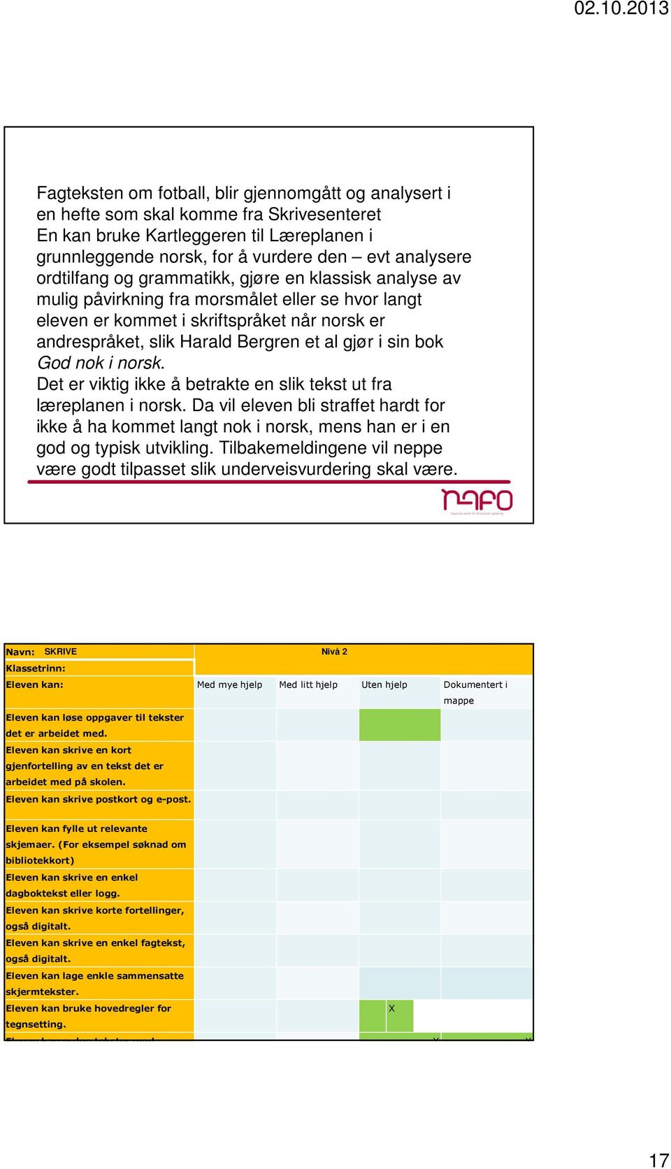 sin bok God nok i norsk. Det er viktig ikke å betrakte en slik tekst ut fra læreplanen i norsk.