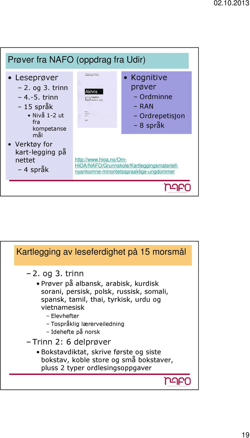 no/om- HiOA/NAFO/Grunnskole/Kartleggingsmateriellnyankomne-minoritetsspraaklige-ungdommer Kartlegging av leseferdighet på 15 morsmål 2. og 3.