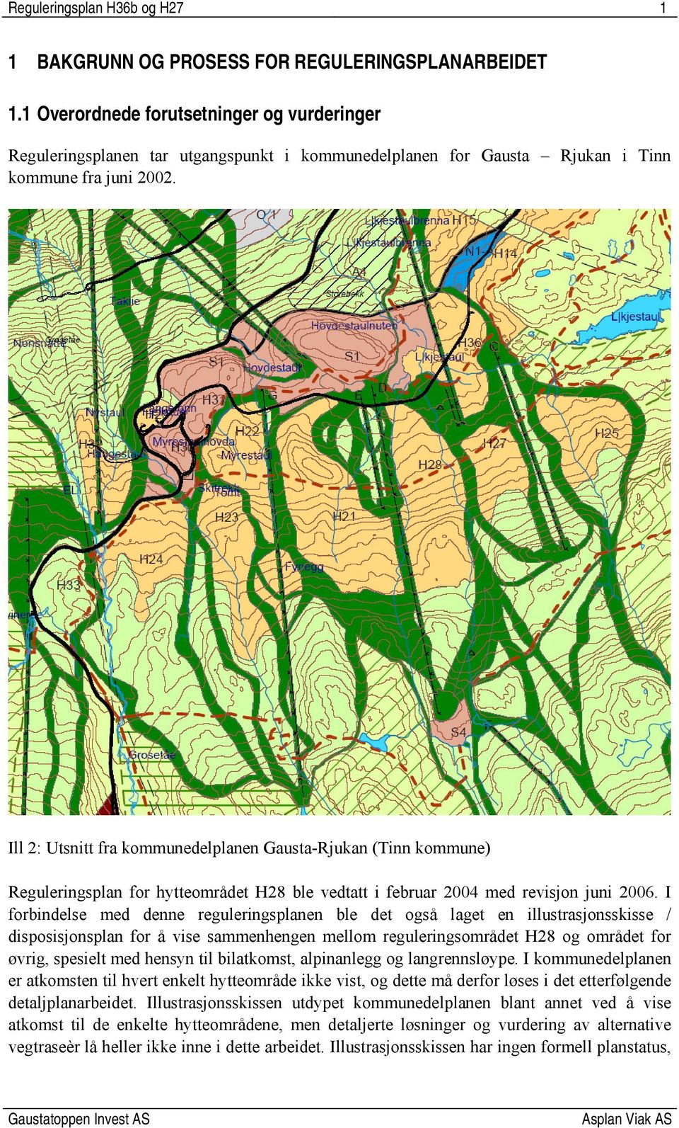 Ill 2: Utsnitt fra kommunedelplanen Gausta-Rjukan (Tinn kommune) Reguleringsplan for hytteområdet H28 ble vedtatt i februar 2004 med revisjon juni 2006.