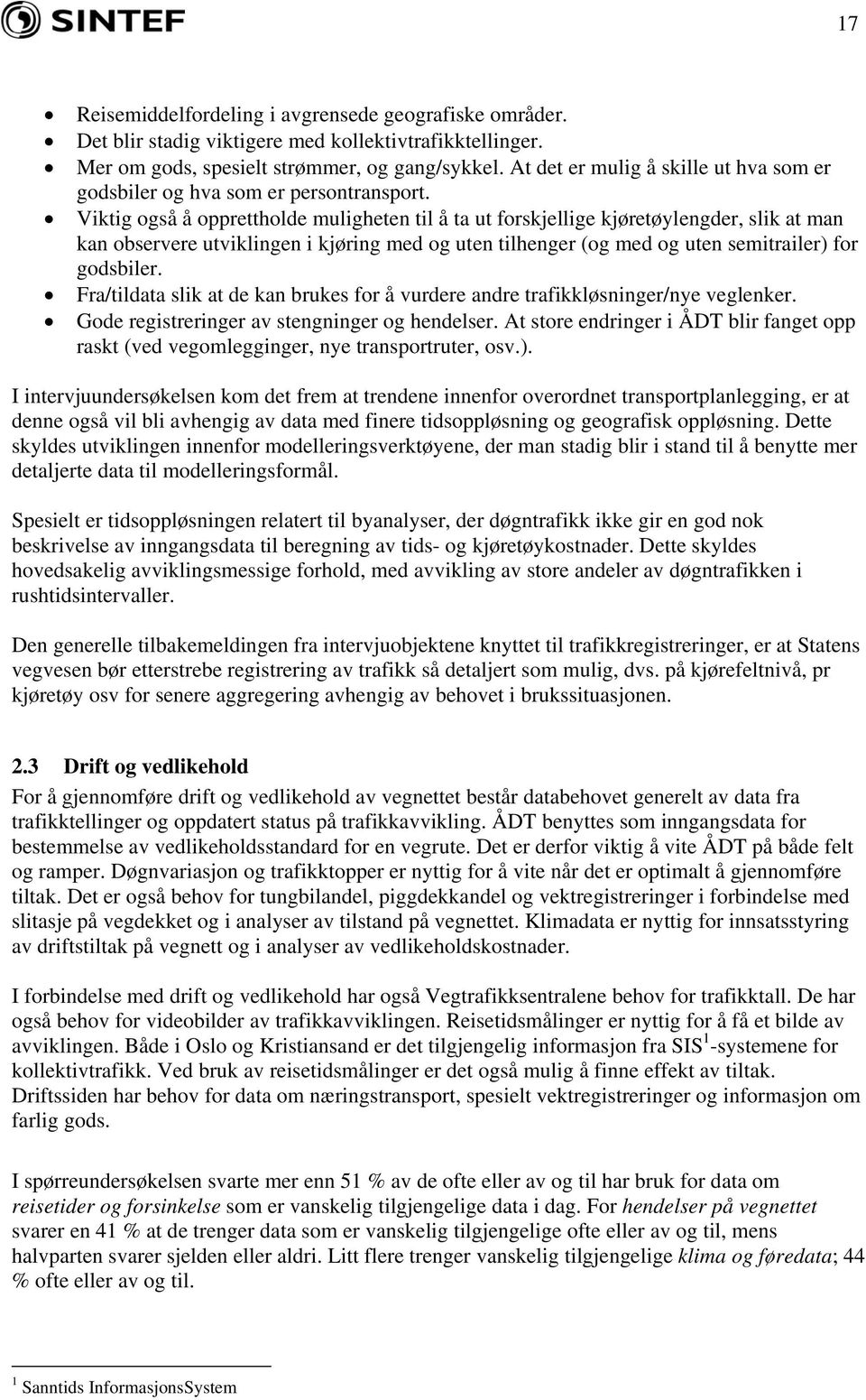 Viktig også å opprettholde muligheten til å ta ut forskjellige kjøretøylengder, slik at man kan observere utviklingen i kjøring med og uten tilhenger (og med og uten semitrailer) for godsbiler.