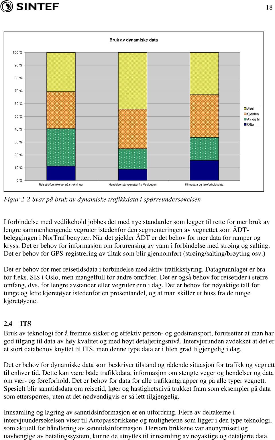 sammenhengende vegruter istedenfor den segmenteringen av vegnettet som ÅDTbeleggingen i NorTraf benytter. Når det gjelder ÅDT er det behov for mer data for ramper og kryss.