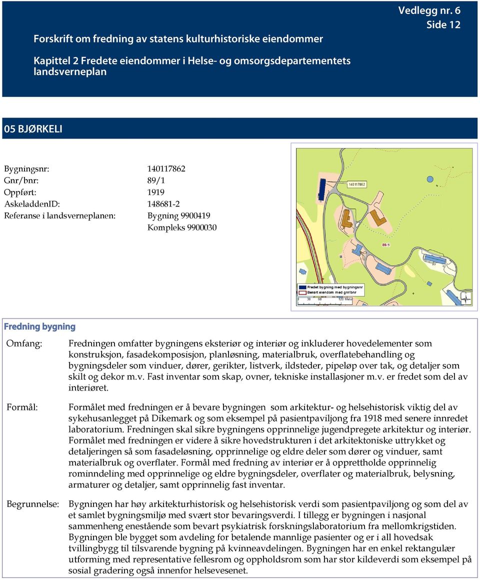 v. Fast inventar som skap, ovner, tekniske installasjoner m.v. er fredet som del av interiøret.