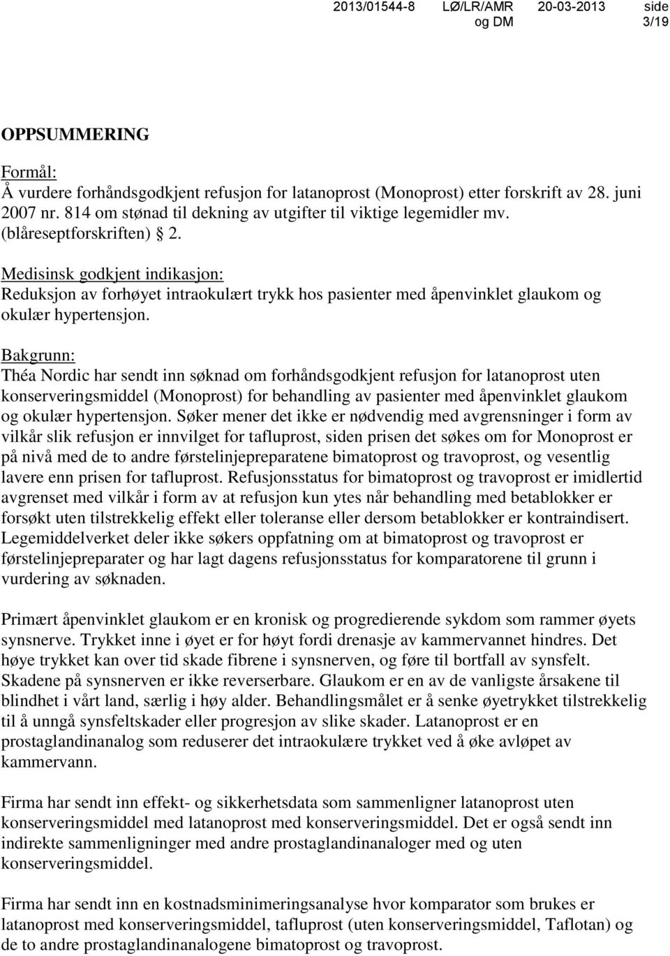 Bakgrunn: Théa Nordic har sendt inn søknad om forhåndsgodkjent refusjon for latanoprost uten konserveringsmiddel (Monoprost) for behandling av pasienter med åpenvinklet glaukom og okulær hypertensjon.