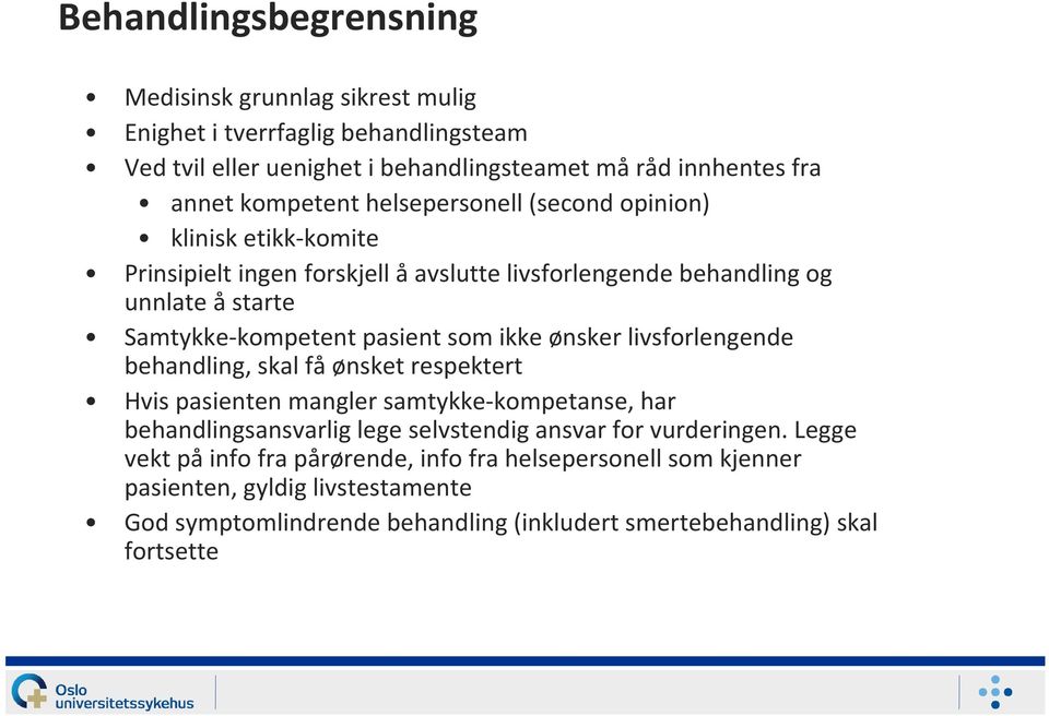 som ikke ønsker livsforlengende behandling, skal få ønsket respektert Hvis pasienten mangler samtykke-kompetanse, har behandlingsansvarlig lege selvstendig ansvar for