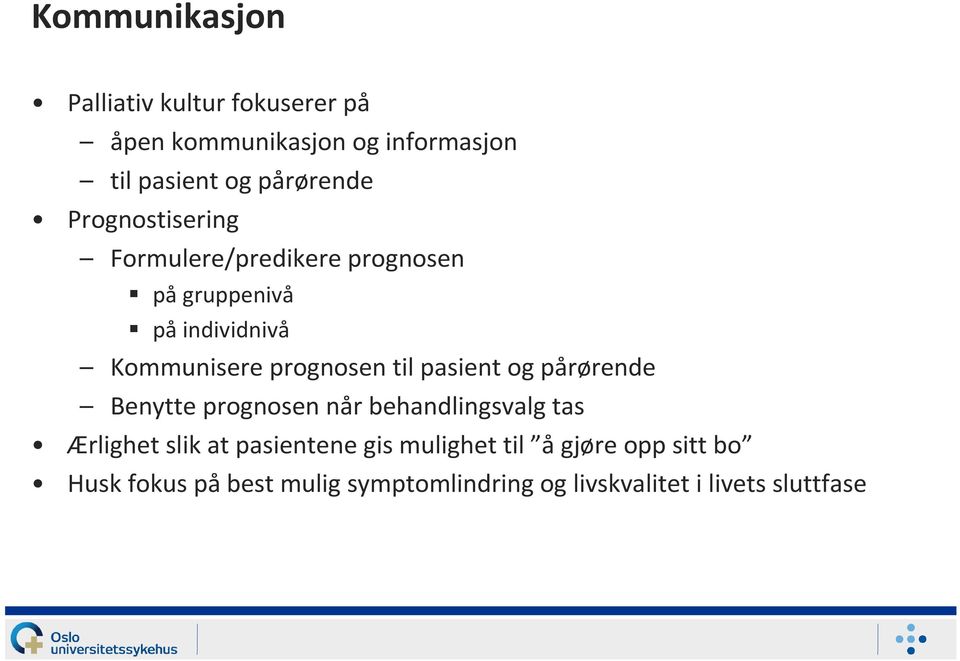 prognosen til pasient og pårørende Benytte prognosen når behandlingsvalg tas Ærlighet slik at