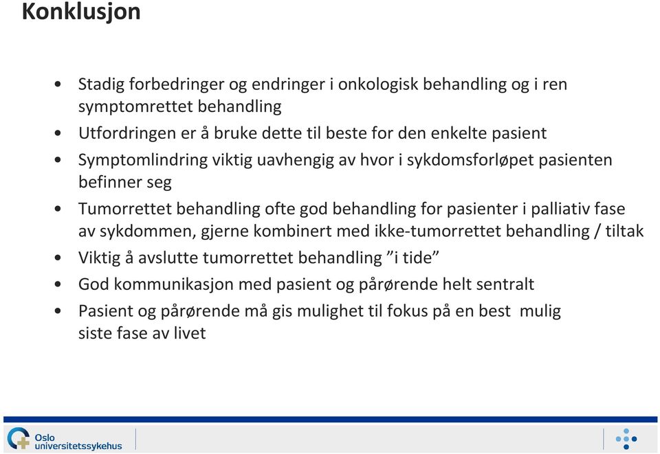 for pasienter i palliativ fase av sykdommen, gjerne kombinert med ikke-tumorrettet behandling / tiltak Viktig å avslutte tumorrettet behandling