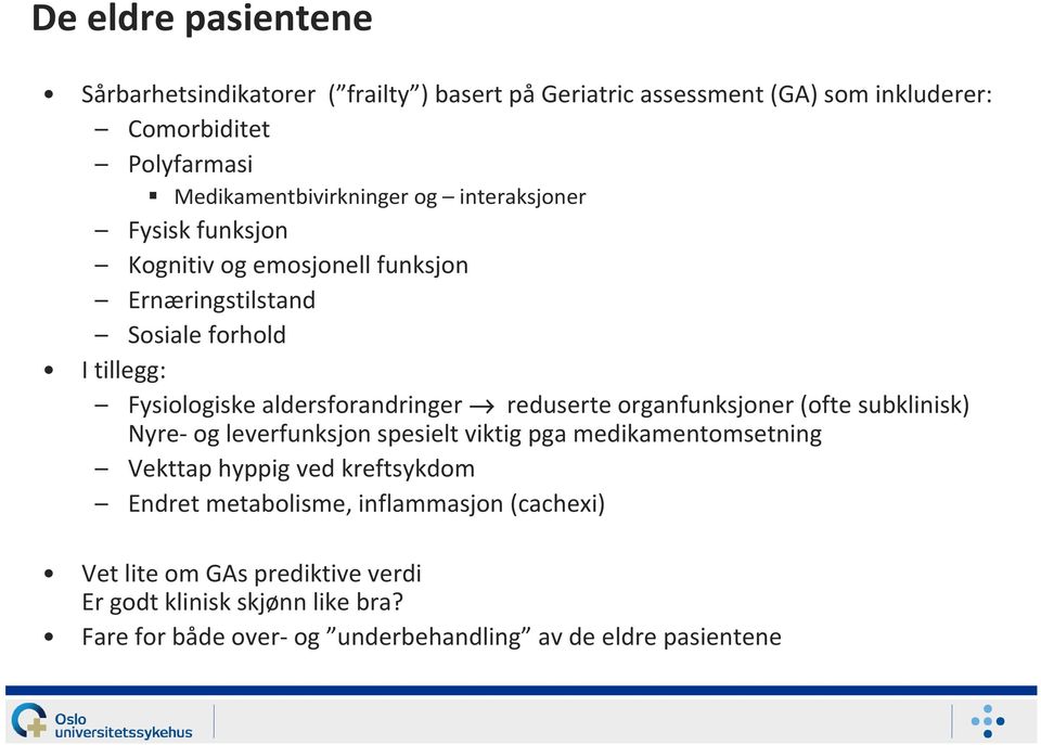 aldersforandringer reduserte organfunksjoner (ofte subklinisk) Nyre- og leverfunksjon spesielt viktig pga medikamentomsetning Vekttap hyppig ved