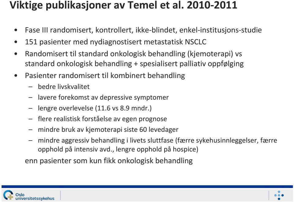 behandling (kjemoterapi) vs standard onkologisk behandling + spesialisert palliativ oppfølging Pasienter randomisert til kombinert behandling bedre livskvalitet lavere forekomst av