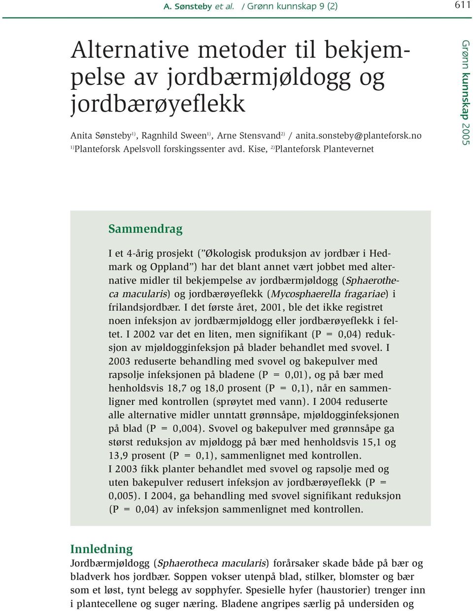 Kise, 2) Planteforsk Plantevernet Sammendrag I et 4-årig prosjekt ( Økologisk produksjon av jordbær i Hedmark og Oppland ) har det blant annet vært jobbet med alternative midler til bekjempelse av