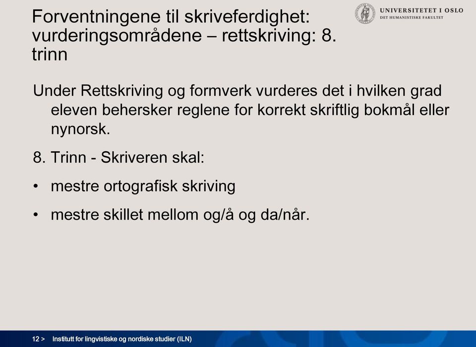 behersker reglene for korrekt skriftlig bokmål eller nynorsk. 8.