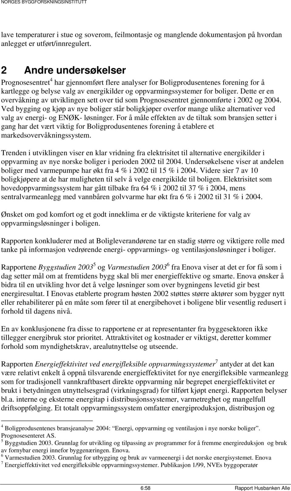 Dette er en overvåkning av utviklingen sett over tid som Prognosesentret gjennomførte i 2002 og 2004.