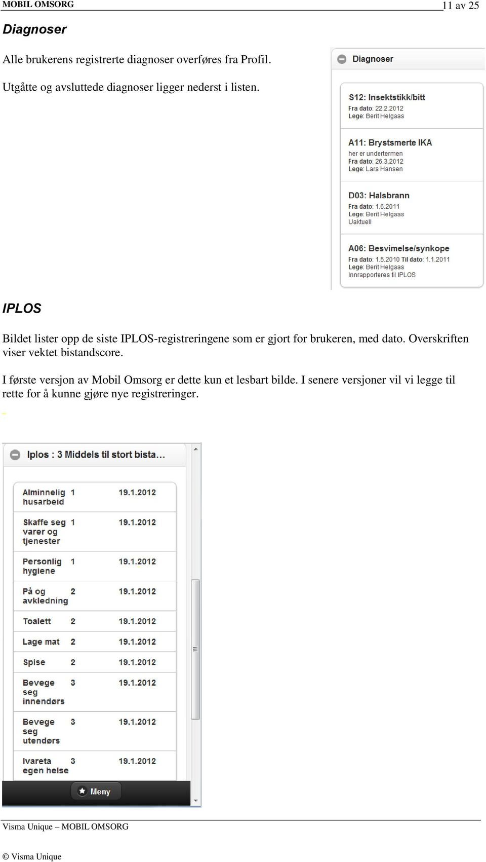 IPLOS Bildet lister opp de siste IPLOS-registreringene som er gjort for brukeren, med dato.