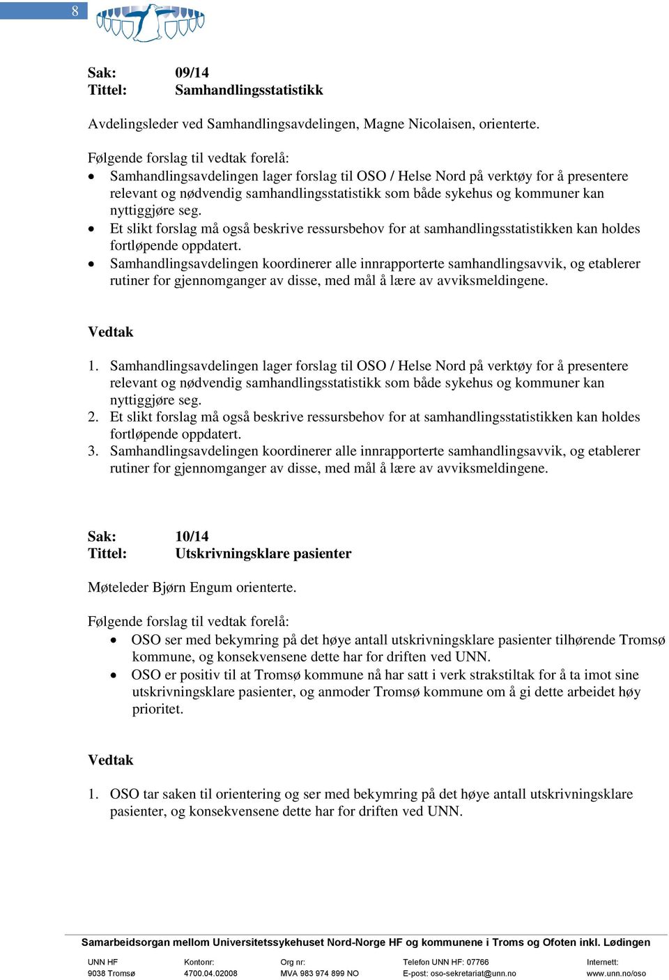 Et slikt forslag må også beskrive ressursbehov for at samhandlingsstatistikken kan holdes fortløpende oppdatert.