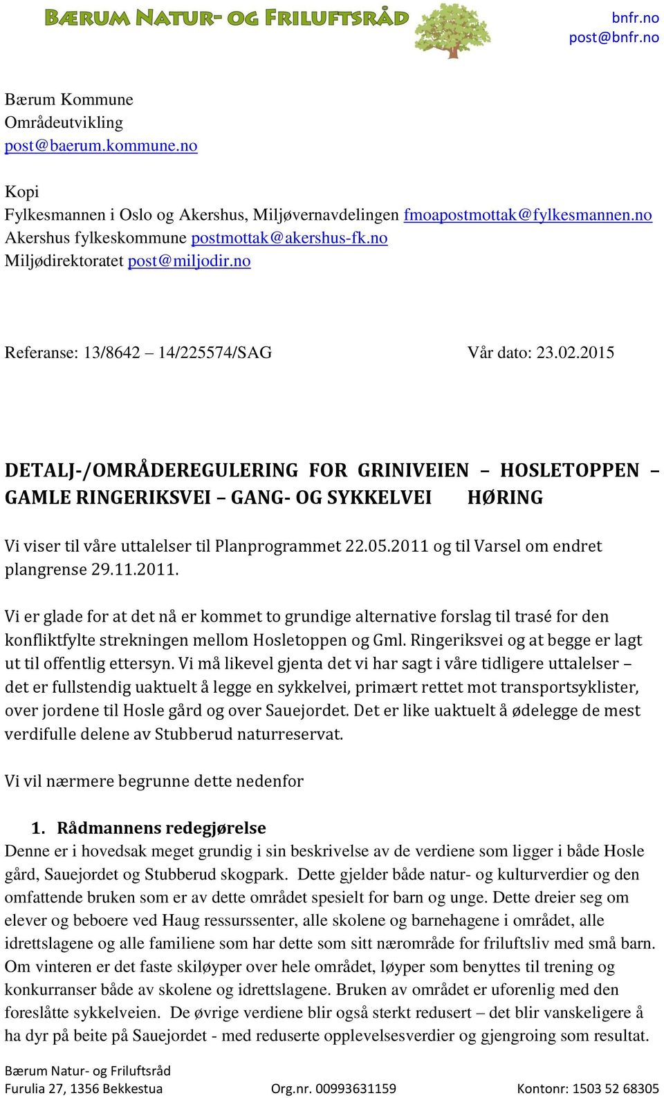 2015 DETALJ-/OMRÅDEREGULERING FOR GRINIVEIEN HOSLETOPPEN GAMLE RINGERIKSVEI GANG- OG SYKKELVEI HØRING Vi viser til våre uttalelser til Planprogrammet 22.05.2011 og til Varsel om endret plangrense 29.