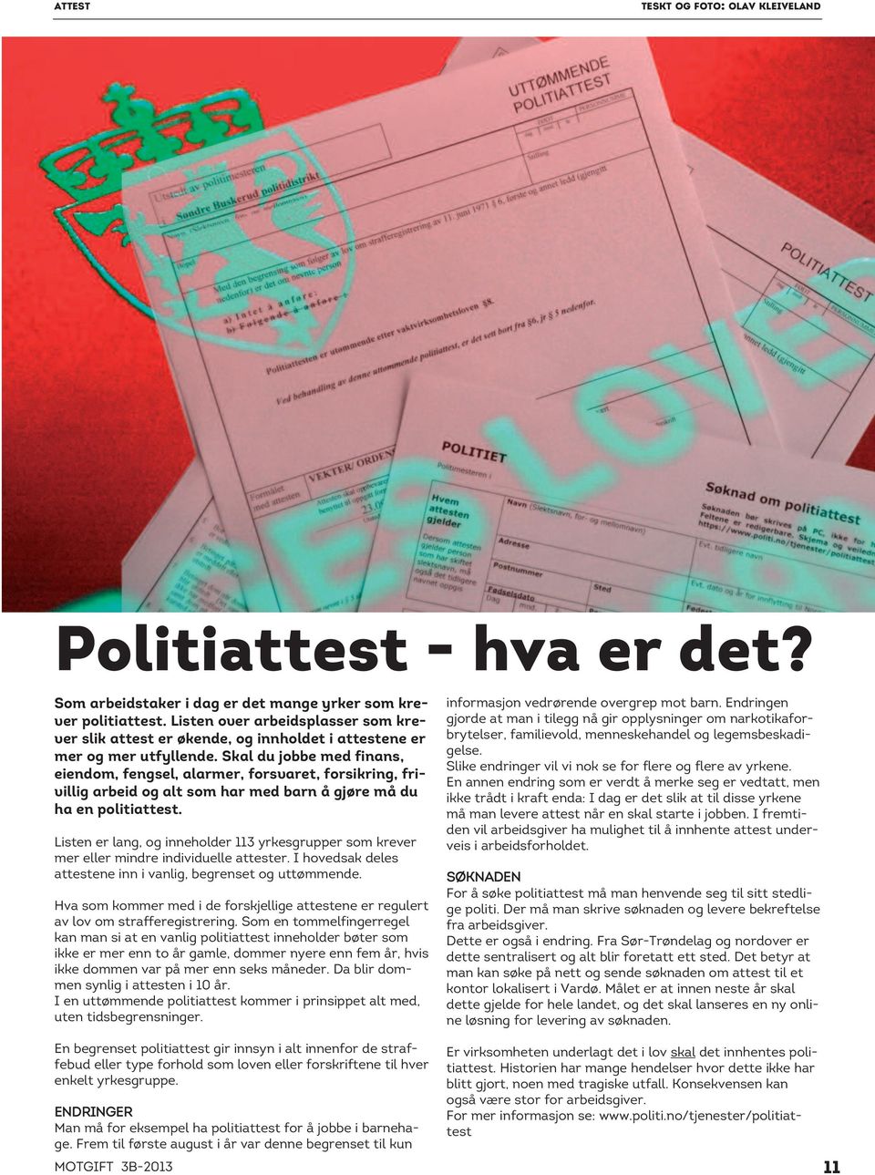 Skal du jobbe med finans, eiendom, fengsel, alarmer, forsvaret, forsikring, frivillig arbeid og alt som har med barn å gjøre må du ha en politiattest.