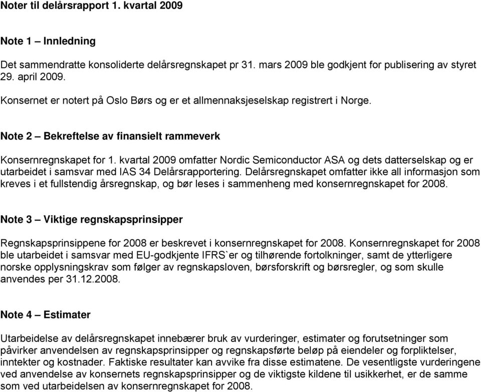 kvartal 2009 omfatter Nordic Semiconductor ASA og dets datterselskap og er utarbeidet i samsvar med IAS 34 Delårsrapportering.