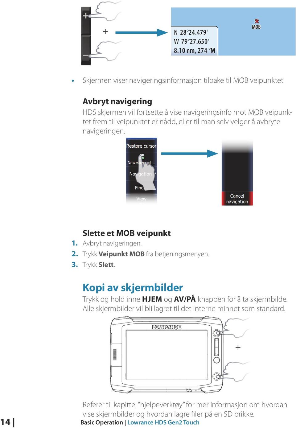 Trykk Slett. Kopi av skjermbilder Trykk og hold inne HJEM og AV/PÅ knappen for å ta skjermbilde. Alle skjermbilder vil bli lagret til det interne minnet som standard.