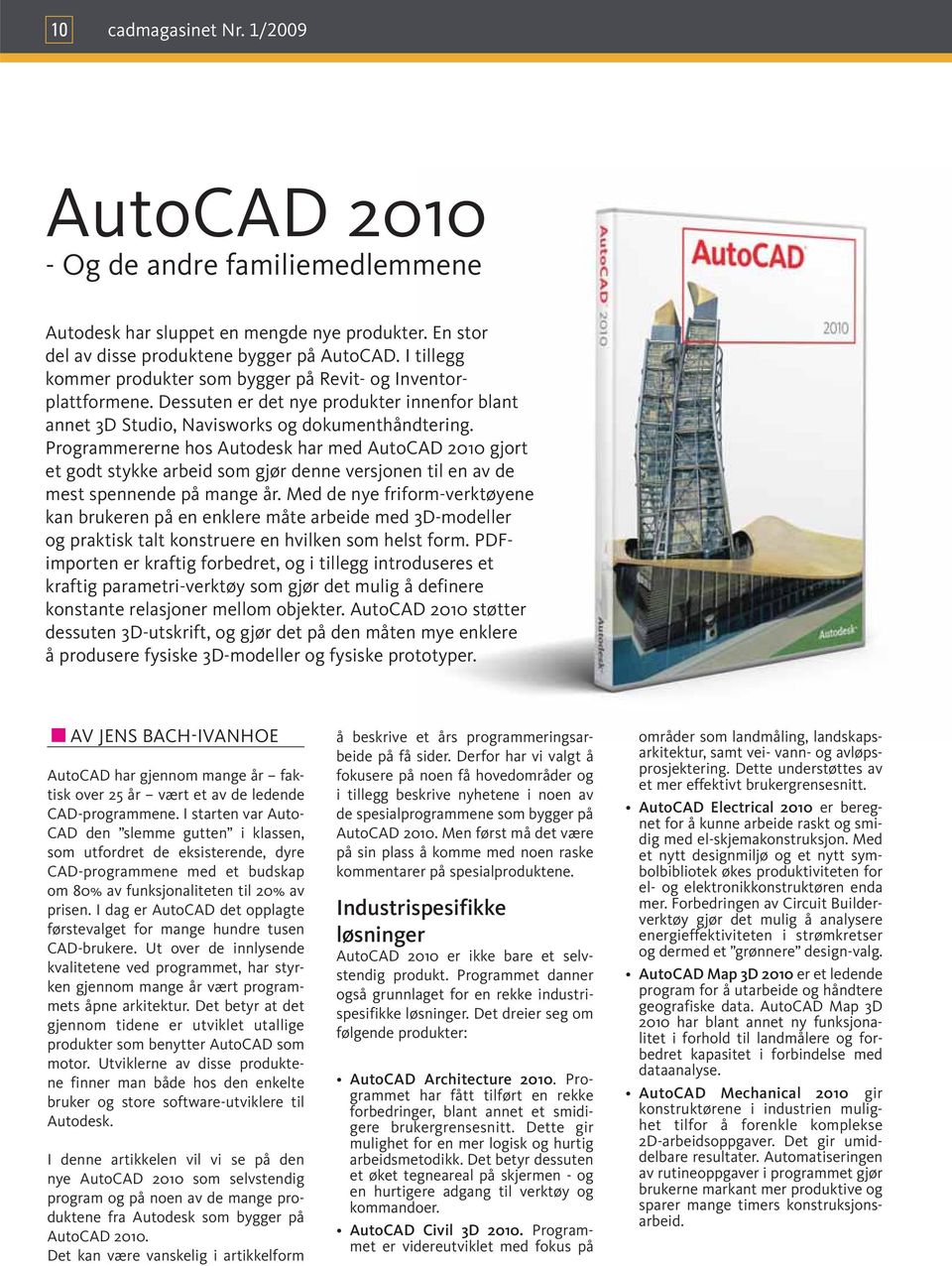 Programmererne hos Autodesk har med AutoCAD 2010 gjort et godt stykke arbeid som gjør denne versjonen til en av de mest spennende på mange år.