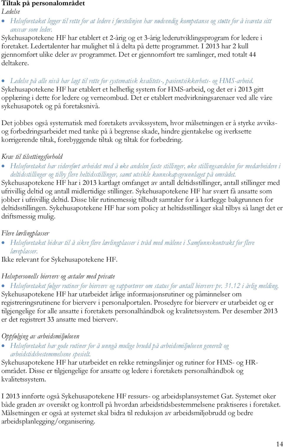 I 2013 har 2 kull gjennomført ulike deler av programmet. Det er gjennomført tre samlinger, med totalt 44 deltakere.