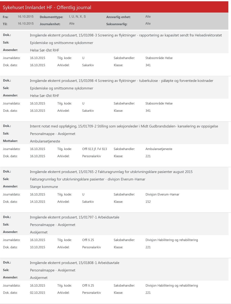 dato: Arkivdel: Sakarkiv 341 Inngående eksternt produsert, 15/01098-4 Screening av flyktninger - tuberkulose - påløpte og forventede kostnader Epidemiske og smittsomme sykdommer Helse Sør-Øst RHF