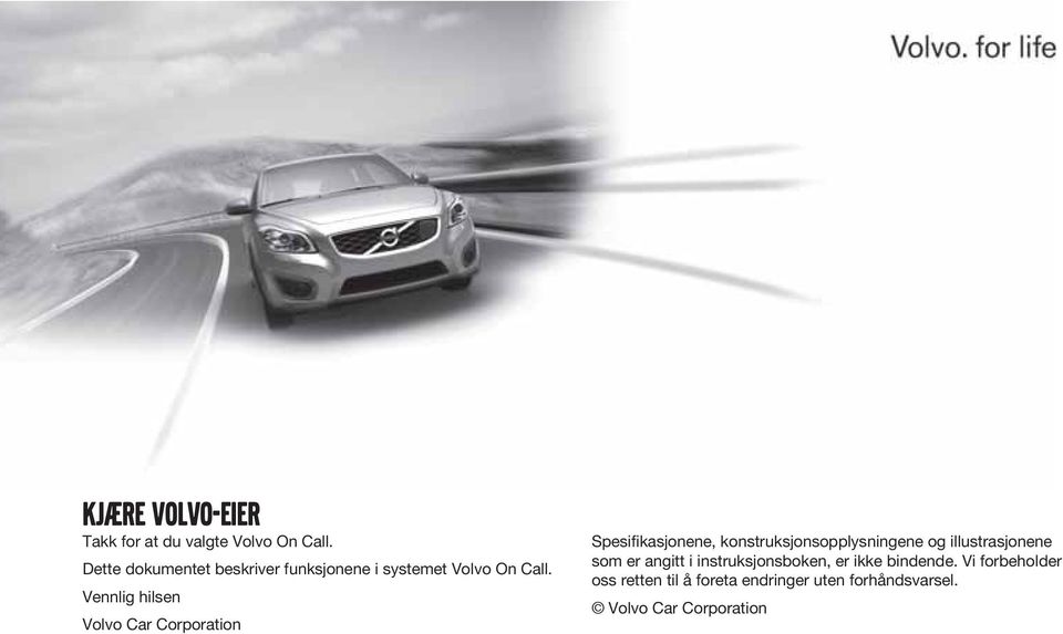 Vennlig hilsen Volvo Car Corporation Spesifikasjonene, konstruksjonsopplysningene og