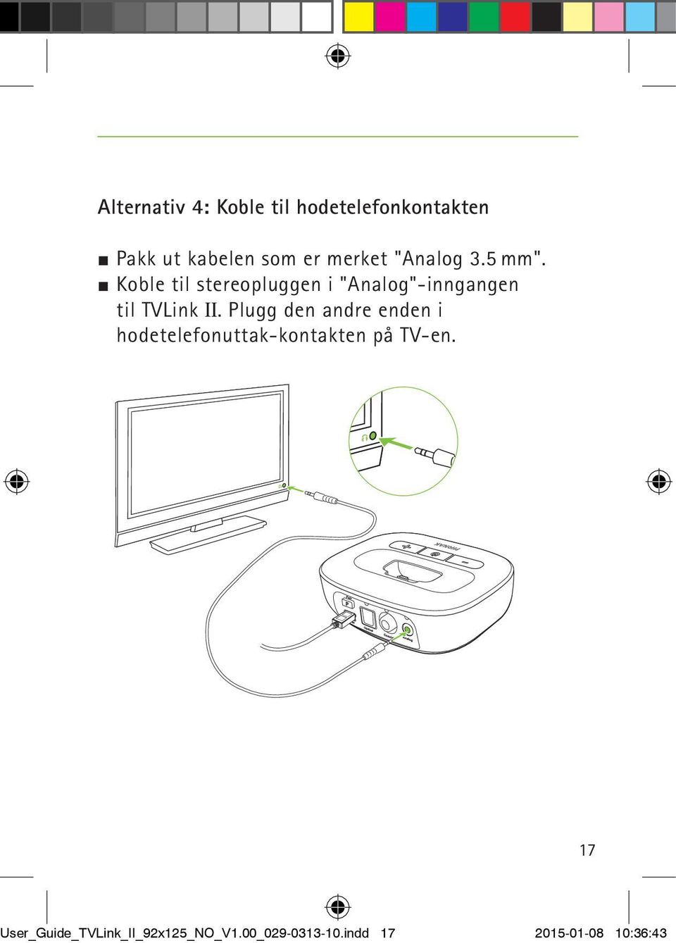 J Koble til stereopluggen i "Analog"-inngangen til TVLink II.