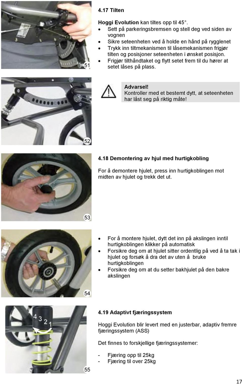 ønsket posisjon. Frigjør tilthåndtaket og flytt setet frem til du hører at setet låses på plass. Advarsel! Kontroller med et bestemt dytt, at seteenheten har låst seg på riktig måte! 4.