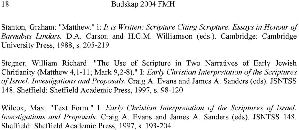 " I: Early Christian Interpretation of the Scriptures of Israel. Investigations and Proposals. Craig A. Evans and James A. Sanders (eds). JSNTSS 148. Sheffield: Sheffield Academic Press, 1997, s.