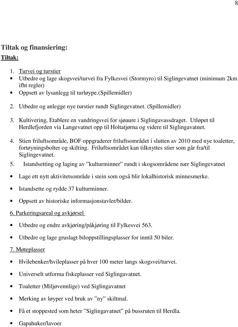 Utløpet til Herdlefjorden via Langevatnet opp til Holtatjørna og videre til Siglingavatnet. 4.