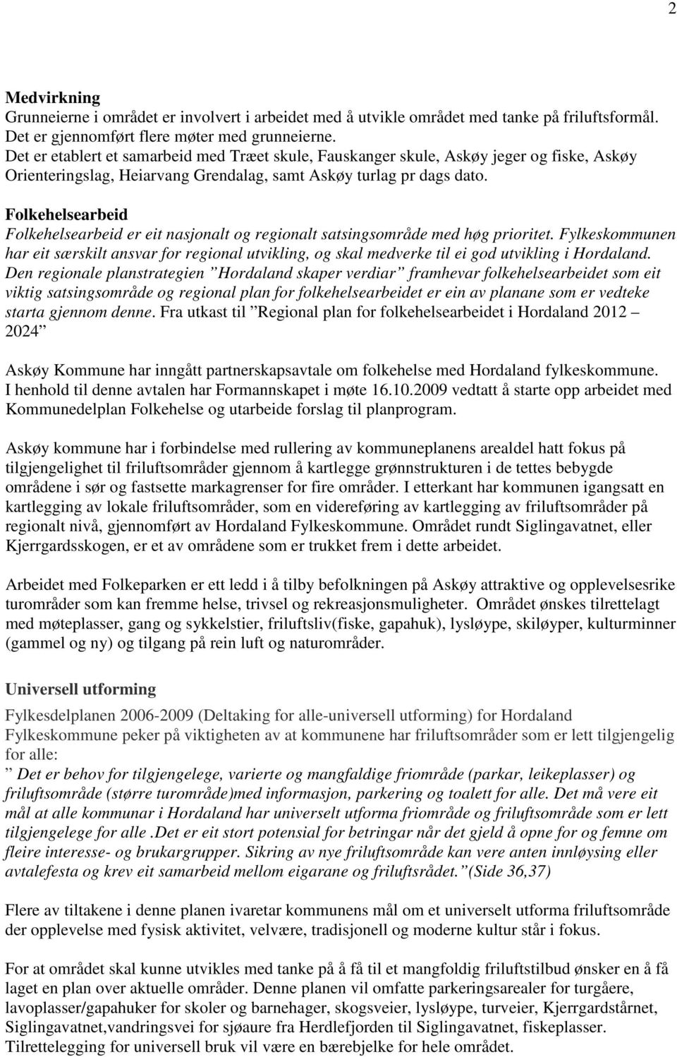 Folkehelsearbeid Folkehelsearbeid er eit nasjonalt og regionalt satsingsområde med høg prioritet.