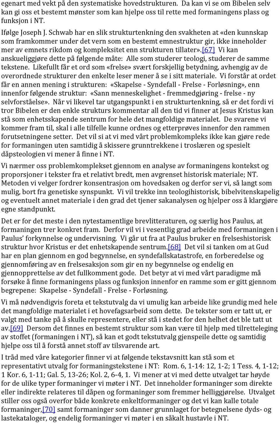 tillater».[67] Vi kan anskueliggjøre dette på følgende måte: Alle som studerer teologi, studerer de samme tekstene.