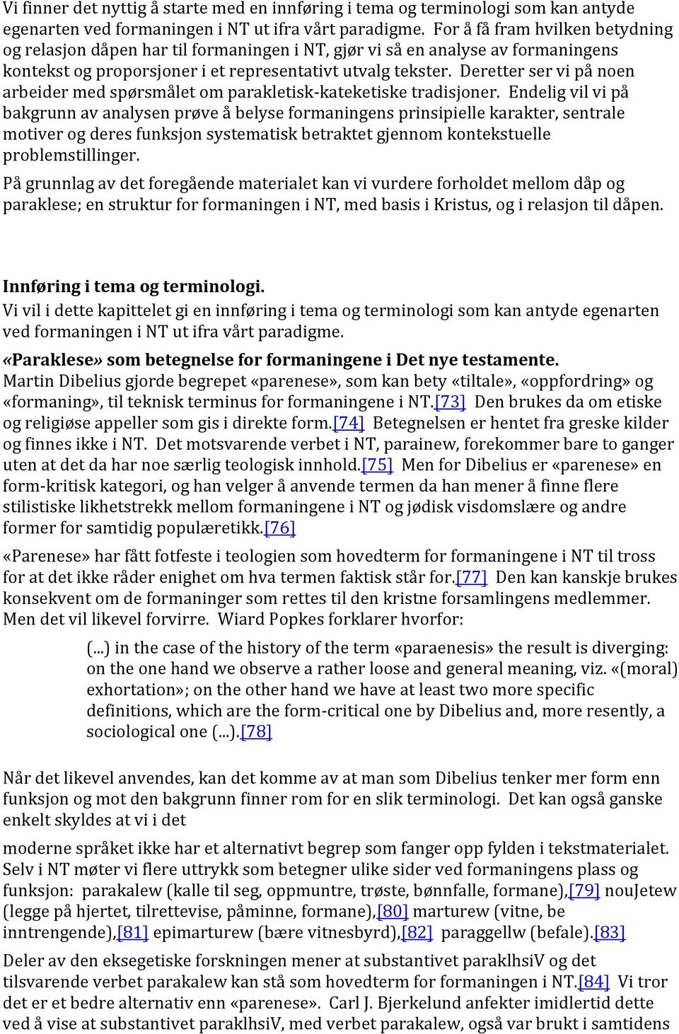 Deretter ser vi på noen arbeider med spørsmålet om parakletisk- kateketiske tradisjoner.