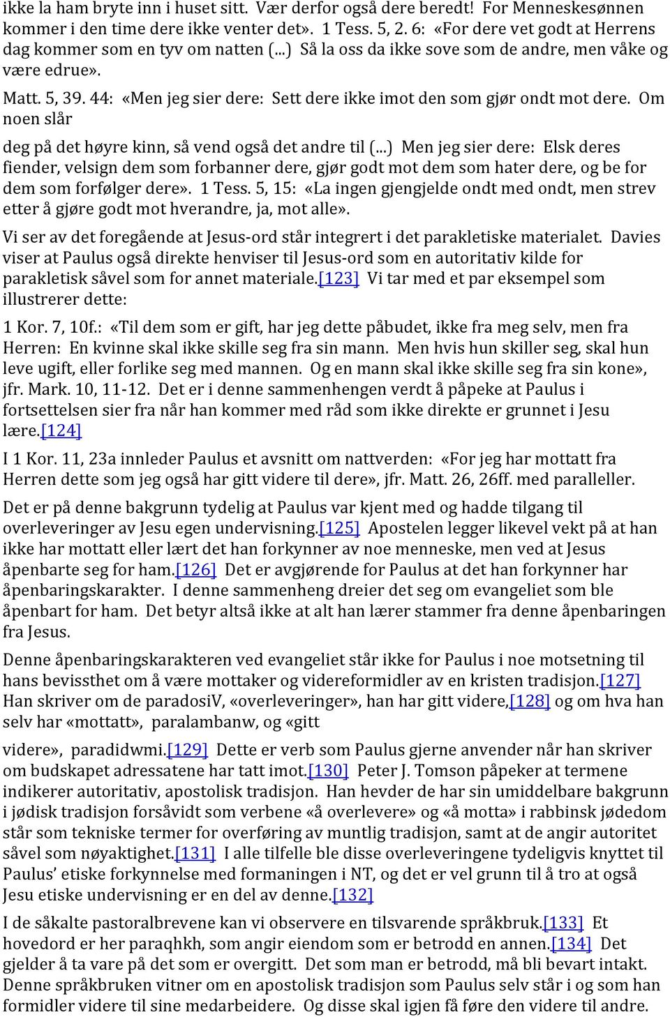 44: «Men jeg sier dere: Sett dere ikke imot den som gjør ondt mot dere. Om noen slår deg på det høyre kinn, så vend også det andre til (.