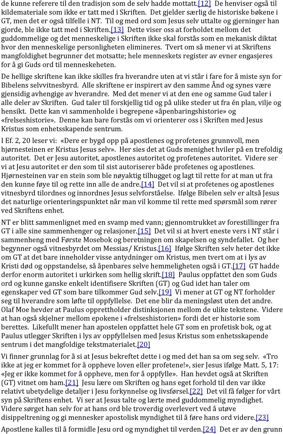 [13] Dette viser oss at forholdet mellom det guddommelige og det menneskelige i Skriften ikke skal forstås som en mekanisk diktat hvor den menneskelige personligheten elimineres.