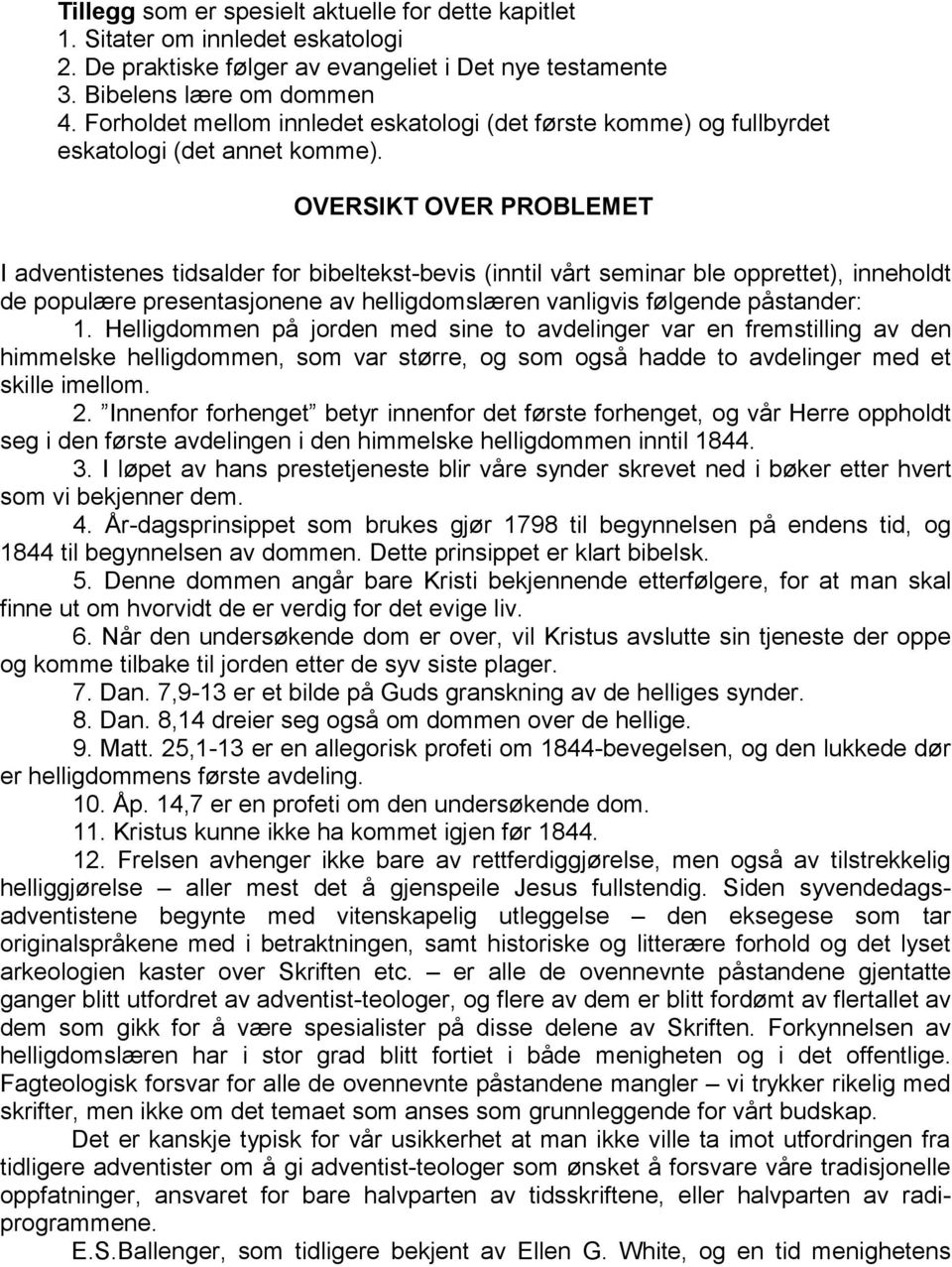 OVERSIKT OVER PROBLEMET I adventistenes tidsalder for bibeltekst-bevis (inntil vårt seminar ble opprettet), inneholdt de populære presentasjonene av helligdomslæren vanligvis følgende påstander: 1.