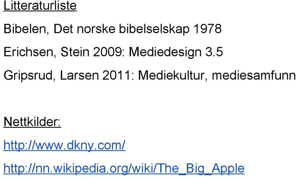 5 Gripsrud, Larsen 2011: Mediekultur, mediesamfunn