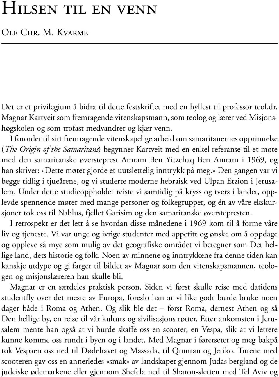 øversteprest Amram Ben Yitzchaq Ben Amram i 1969, og han skriver: «Dette møtet gjorde et uutslettelig inntrykk på meg.