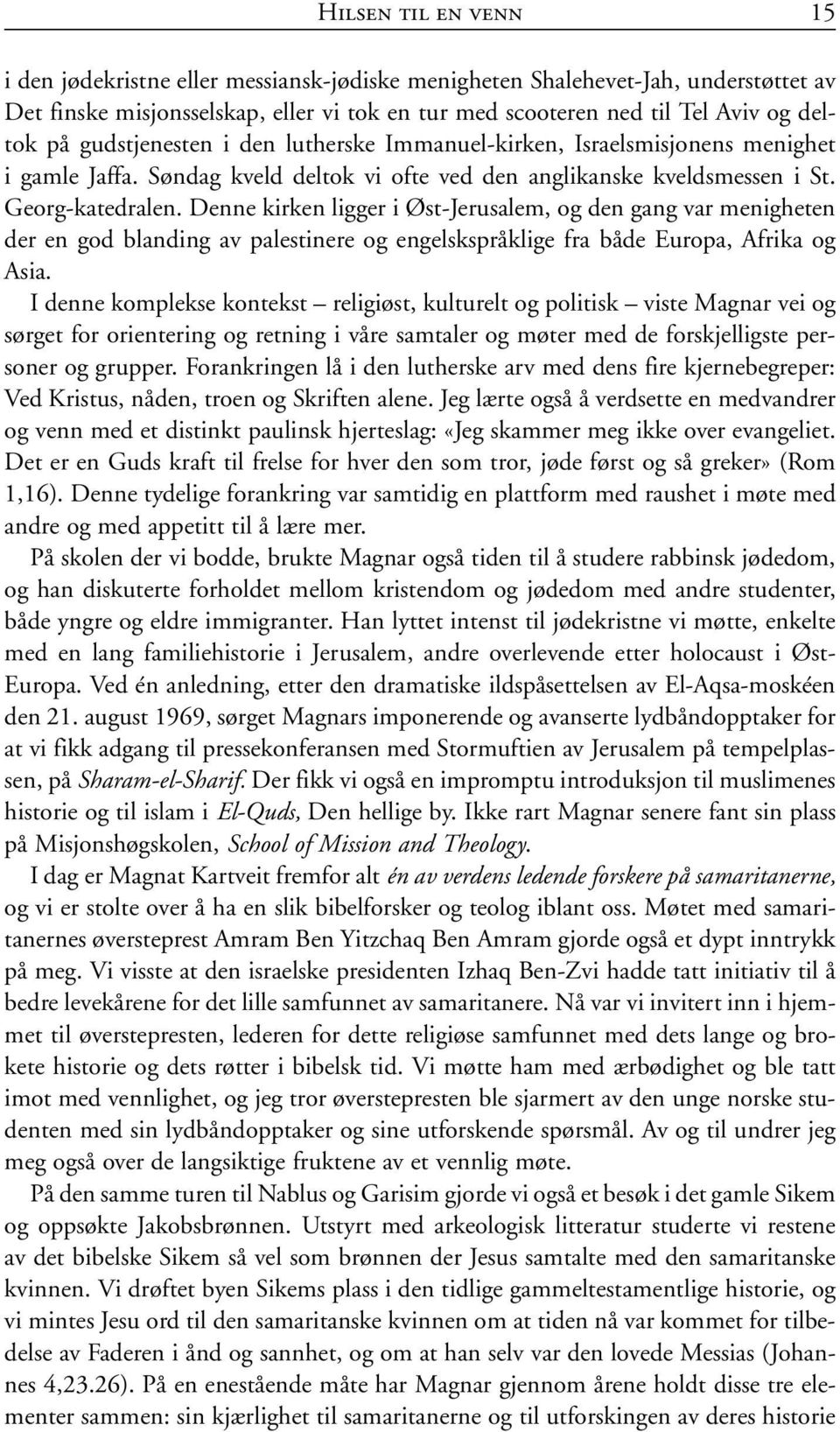 Denne kirken ligger i Øst-Jerusalem, og den gang var menigheten der en god blanding av palestinere og engelskspråklige fra både Europa, Afrika og Asia.