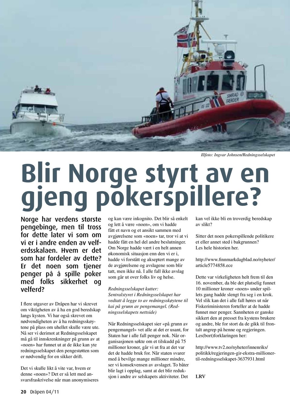 Er det noen som tjener penger på å spille poker med folks sikkerhet og velferd? I flere utgaver av Dråpen har vi skrevet om viktigheten av å ha en god beredskap langs kysten.