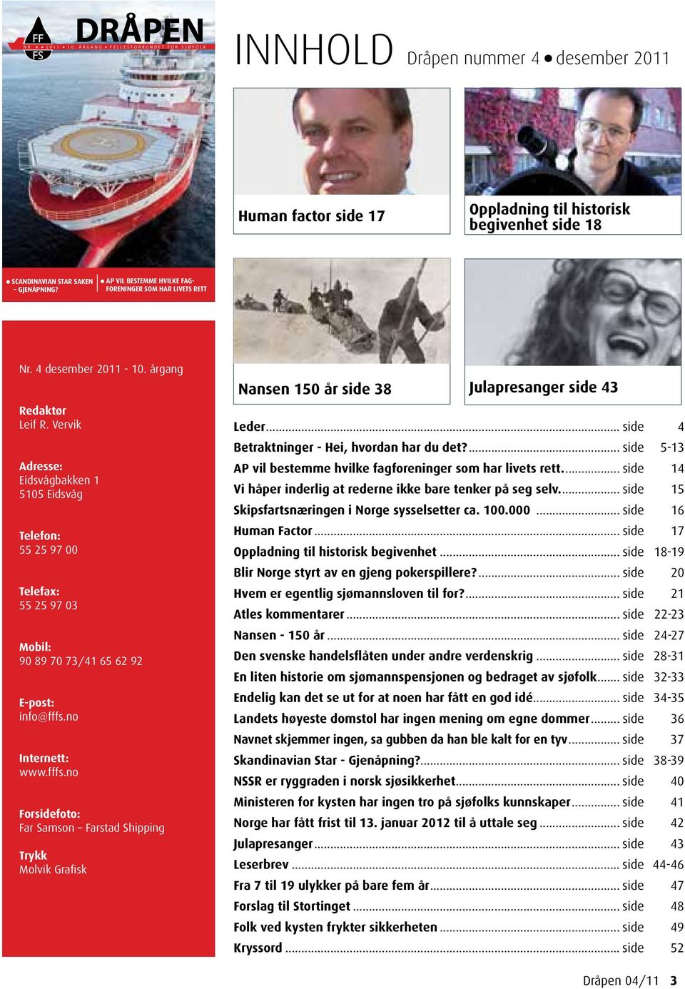 l Ap VIL BESTEMME HVILKE FAG- FORENINGER SOM HAR LIVETS RETT Nr. 4 desember 2011-10. årgang Redaktør Leif R.