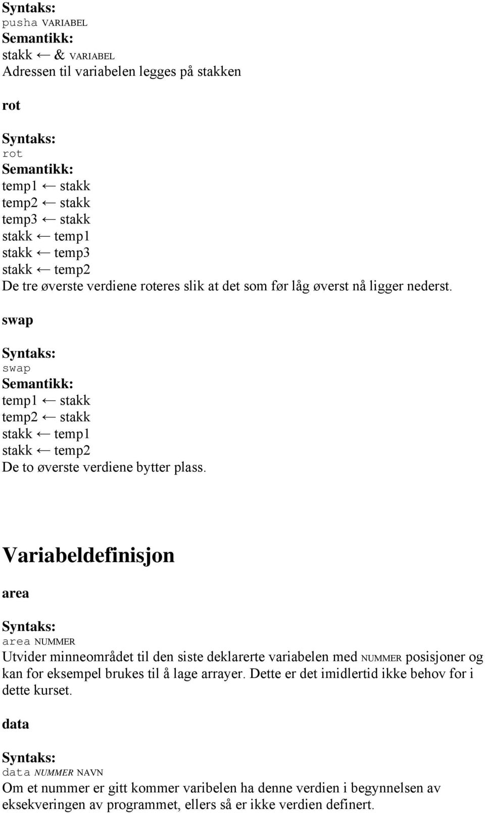 Variabeldefinisjon area area NUMMER Utvider minneområdet til den siste deklarerte variabelen med NUMMER posisjoner og kan for eksempel brukes til å lage arrayer.