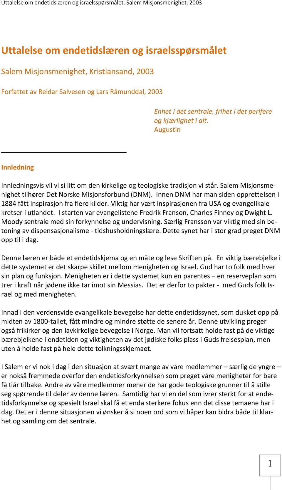 Innen DNM har man siden opprettelsen i 1884 fått inspirasjon fra flere kilder. Viktig har vært inspirasjonen fra USA og evangelikale kretser i utlandet.