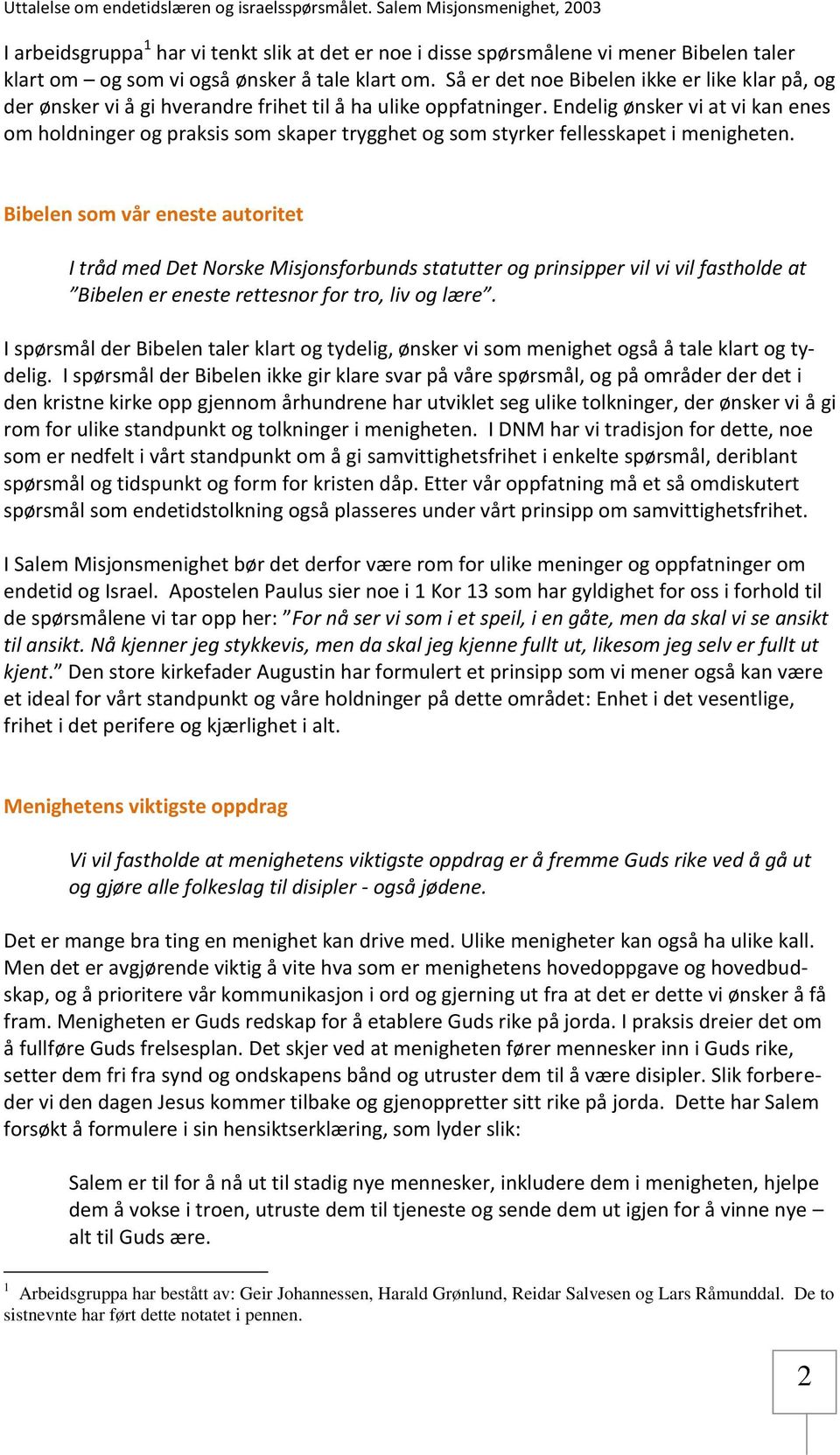 Endelig ønsker vi at vi kan enes om holdninger og praksis som skaper trygghet og som styrker fellesskapet i menigheten.