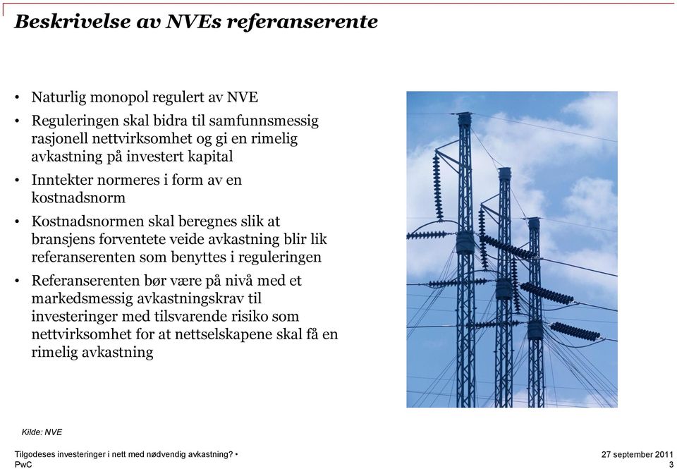 bransjens forventete veide avkastning blir lik referanserenten som benyttes i reguleringen Referanserenten bør være på nivå med et