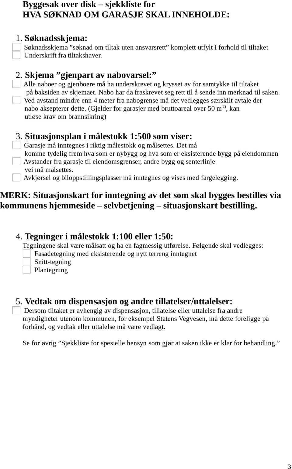 Skjema gjenpart av nabovarsel: Alle naboer og gjenboere må ha underskrevet og krysset av for samtykke til tiltaket på baksiden av skjemaet.